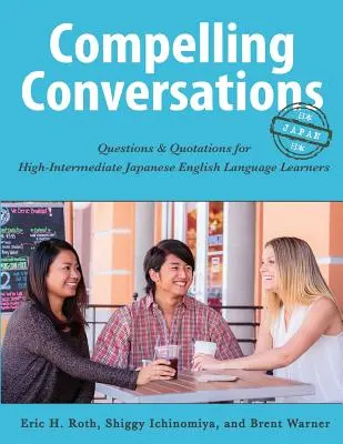 Conversații convingătoare - Japonia: Întrebări și citate pentru elevii care învață limba engleză japoneză la nivel intermediar înalt - Compelling Conversations - Japan: Questions and Quotations for High Intermediate Japanese English Language Learners