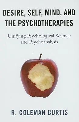 Dorința, sinele, mintea și psihoterapiile: Unificarea științei psihologice și a psihanalizei - Desire, Self, Mind, and the Psychotherapies: Unifying Psychological Science and Psychoanalysis