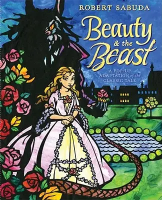 Frumoasa și Bestia: O carte pop-up a basmului clasic - Beauty & the Beast: A Pop-Up Book of the Classic Fairy Tale