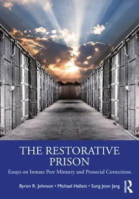 Închisoarea restaurativă: Eseuri despre îngrijirea colegilor deținuți și corecțiile prosociale - The Restorative Prison: Essays on Inmate Peer Ministry and Prosocial Corrections