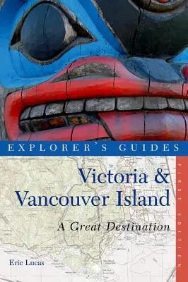 Explorer's Guide Victoria & Vancouver Island: O destinație excelentă - Explorer's Guide Victoria & Vancouver Island: A Great Destination