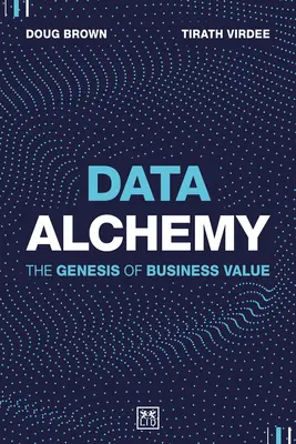 Alchimia datelor: Geneza valorii de afaceri - Data Alchemy: The Genesis of Business Value