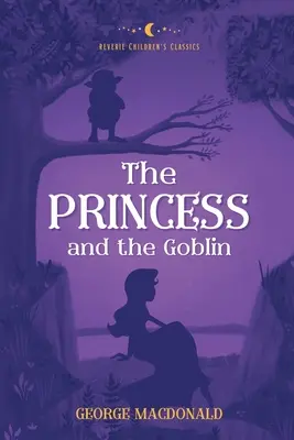 Prințesa și spiridușul (The Princess and the Goblin): Reverie Children's Classics - The Princess and the Goblin: Reverie Children's Classics
