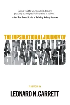 Un om numit Graveyard: Călătoria inspirațională a lui Leonard Graveyard Garrett - A Man Called Graveyard: The Inspirational Journey of Leonard Graveyard Garrett