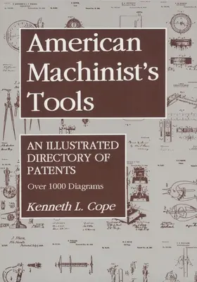 Unelte de mașinist american: Un repertoriu ilustrat de brevete - American Machinist's Tools: An Illustrated Directory of Patents