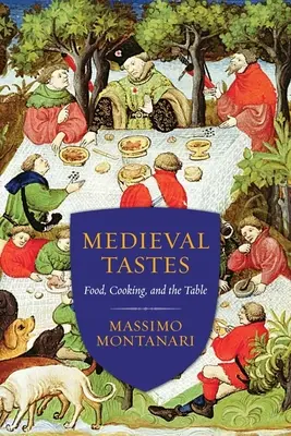 Gusturi medievale: Mâncare, gătit și masă - Medieval Tastes: Food, Cooking, and the Table