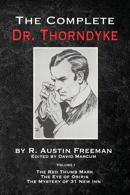 The Complete Dr. Thorndyke - Volume 1: The Red Thumb Mark, The Eye of Osiris și The Mystery of 31 New Inn - The Complete Dr. Thorndyke - Volume 1: The Red Thumb Mark, The Eye of Osiris and The Mystery of 31 New Inn