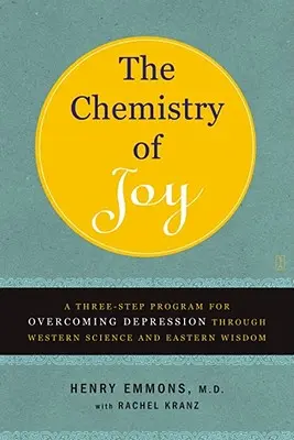 Chimia bucuriei: Un program în trei pași pentru depășirea depresiei prin intermediul științei occidentale și al înțelepciunii orientale - The Chemistry of Joy: A Three-Step Program for Overcoming Depression Through Western Science and Eastern Wisdom