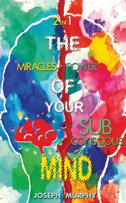Miracolele Minții Tale & Puterea Minții Tale Subconștiente - The Miracles of Your Mind & The Power Of Your Subconscious Mind