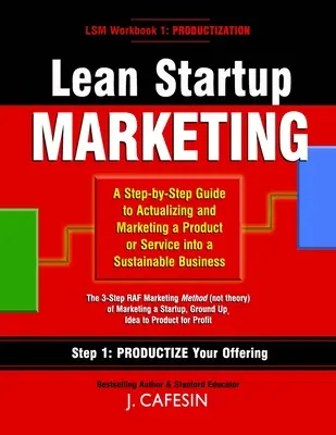 Lean Startup Marketing: Un ghid în 3 pași pentru construirea și comercializarea unei afaceri durabile - Lean Startup Marketing: A 3-Step Guide to Building and Marketing a Sustainable Business