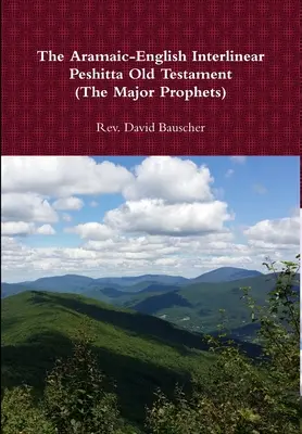 The Aramaic-English Interlinear Peshitta Old Testament (Profeții majori) - The Aramaic-English Interlinear Peshitta Old Testament (The Major Prophets)