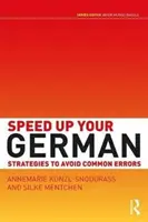 Speed Up Your German - Strategies to Avoid Common Errors (Kunzl-Snodgrass Annemarie (The University of Cambridge UK))