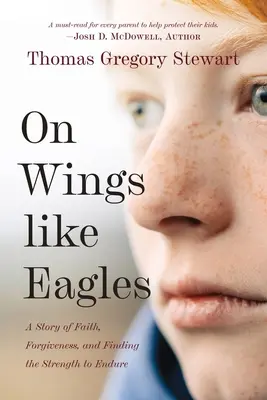 Pe aripi ca vulturii: O poveste despre credință, iertare și găsirea puterii de a rezista - On Wings Like Eagles: A Story of Faith, Forgiveness, and Finding, the Strength to Endure