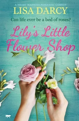 Lily's Little Flower Shop: O comedie romantică care încălzește inima - Lily's Little Flower Shop: A Heart Warming Romantic Comedy