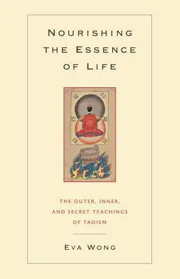 Alimentarea esenței vieții: Învățăturile exterioare, interioare și secrete ale taoismului - Nourishing the Essence of Life: The Outer, Inner, and Secret Teachings of Taoism