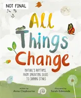 All Things Change - Ritmurile naturii, de la răsărirea semințelor la stelele strălucitoare - All Things Change - Nature's rhythms, from sprouting seeds to shining stars