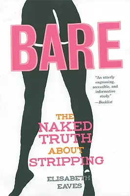 Bare: The Naked Truth about Stripping (Adevărul gol-goluț despre striptease) - Bare: The Naked Truth about Stripping