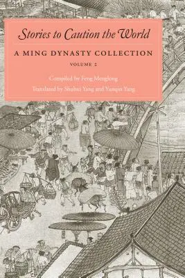 Povestiri pentru a avertiza lumea: O colecție din dinastia Ming, volumul 2 - Stories to Caution the World: A Ming Dynasty Collection, Volume 2