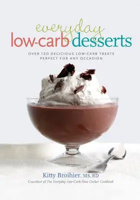 Everyday Low-Carb Desserts (Deserturi zilnice cu conținut scăzut de carbohidrați): Over 120 Delicious Low-Carb Treats Perfect for Any Occasion (Peste 120 de delicii cu conținut scăzut de carbohidrați, perfecte pentru orice ocazie) - Everyday Low-Carb Desserts: Over 120 Delicious Low-Carb Treats Perfect for Any Occasion