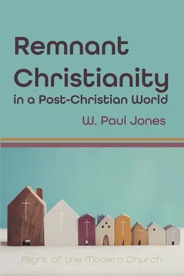 Creștinismul remanent într-o lume post-creștină - Remnant Christianity in a Post-Christian World