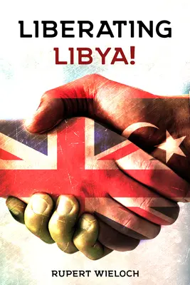 Eliberarea Libiei: Diplomația și războiul britanic în deșert - Liberating Libya: British Diplomacy and War in the Desert
