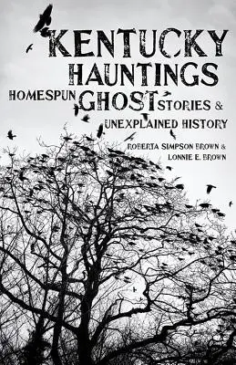 Kentucky Hauntings: Povești cu fantome de acasă și istorie inexplicabilă - Kentucky Hauntings: Homespun Ghost Stories and Unexplained History