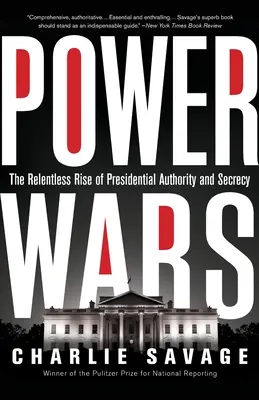 Războiul puterii: Ascensiunea implacabilă a autorității și secretului prezidențial - Power Wars: The Relentless Rise of Presidential Authority and Secrecy