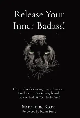 Eliberează-ți Badass-ul interior! Cum să-ți depășești barierele, să-ți găsești forța interioară și să fii durul care ești cu adevărat! - Release Your Inner Badass!: How to break through your barriers, Find your inner strength and Be the Badass You Truly Are!