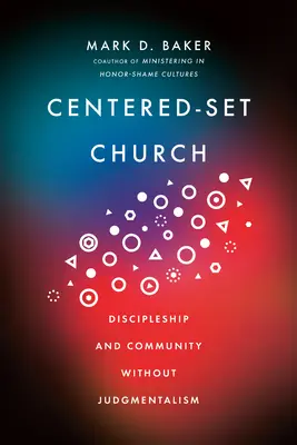 Biserica centrată pe sine: Discipolat și comunitate fără judecați - Centered-Set Church: Discipleship and Community Without Judgmentalism