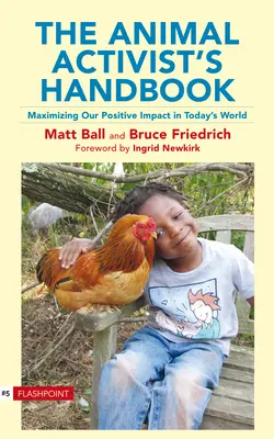 Manualul activistului pentru animale: Maximizarea impactului nostru pozitiv în lumea de astăzi - The Animal Activist's Handbook: Maximizing Our Positive Impact in Today's World