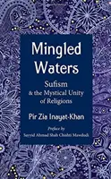 Ape amestecate: Sufismul și unitatea mistică a religiilor - Mingled Waters: Sufism and the Mystical Unity of Religions