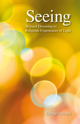Vederea: Dincolo de vis până la experiențele religioase ale luminii - Seeing: Beyond Dreaming to Religious Experiences of Light