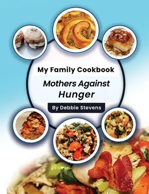 Cartea de bucate a familiei mele: Mamele împotriva foametei (Volumul 1) - My Family Cookbook: Mothers Against Hunger (Volume 1)