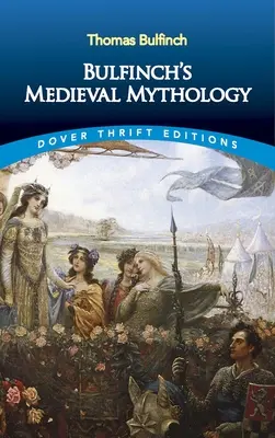Mitologia medievală a lui Bulfinch - Bulfinch's Medieval Mythology