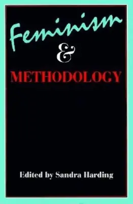 Feminism și metodologie: Probleme legate de științele sociale - Feminism and Methodology: Social Science Issues