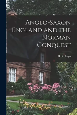 Anglia anglo-saxonă și cucerirea normandă (Loyn H. R. (Henry Royston)) - Anglo-Saxon England and the Norman Conquest (Loyn H. R. (Henry Royston))
