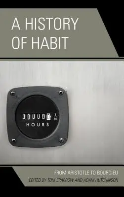 O istorie a obișnuinței: De la Aristotel la Bourdieu - A History of Habit: From Aristotle to Bourdieu