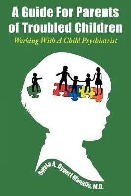Un ghid pentru părinții copiilor cu probleme: Lucrul cu un psihiatru pentru copii - A Guide For Parents of Troubled Children: Working With A Child Psychiatrist