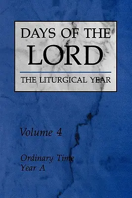 Zilele Domnului: Volumul 4, Volumul 4: Timpul ordinar, Anul a - Days of the Lord: Volume 4, Volume 4: Ordinary Time, Year a