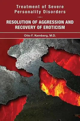 Tratamentul tulburărilor grave de personalitate: Rezolvarea agresivității și recuperarea erotismului - Treatment of Severe Personality Disorders: Resolution of Aggression and Recovery of Eroticism