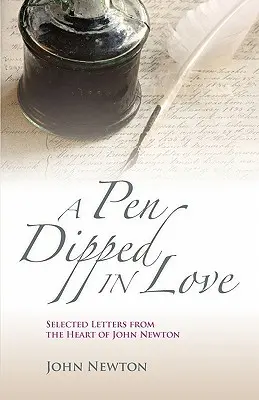 Un stilou înmuiat în dragoste: Scrisori selectate de la John Newton - A Pen Dipped in Love: Selected Letters from John Newton