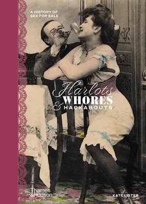 Harlots, Whores & Hackabouts: O istorie a sexului de vânzare - Harlots, Whores & Hackabouts: A History of Sex for Sale