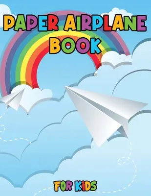 Carte cu avioane de hârtie pentru copii: Colorează, pliază și zboară, uimitoare desene creative pas cu pas și proiecte distractive - Paper Airplane Book for Kids: Color, Fold and Fly, Amazing Step-By-Step Creative Designs and Fun Projects