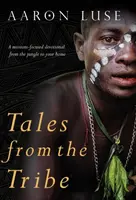 Tales from the Tribe (Povești din trib): Un devoțional axat pe misiuni din junglă în casa ta - Tales from the Tribe: A missions-focused devotional from the jungle to your home