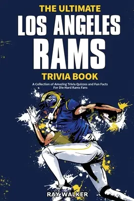 Cartea Ultimate Los Angeles Rams Trivia: O colecție de quiz-uri uimitoare și fapte amuzante pentru fanii înrăiți ai echipei Rams! - The Ultimate Los Angeles Rams Trivia Book: A Collection of Amazing Trivia Quizzes and Fun Facts for Die-Hard Rams Fans!