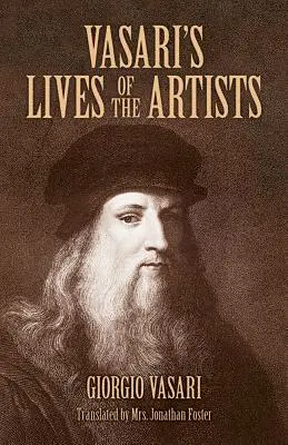 Viețile artiștilor lui Vasari: Giotto, Masaccio, Fra Filippo Lippi, Botticelli, Leonardo, Raphael, Michelangelo, Titian - Vasari's Lives of the Artists: Giotto, Masaccio, Fra Filippo Lippi, Botticelli, Leonardo, Raphael, Michelangelo, Titian