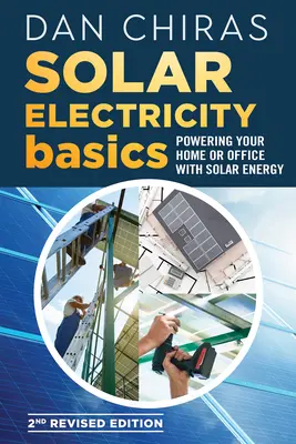Solar Electricity Basics - Ediția a 2-a revizuită și actualizată: Alimentarea casei sau a biroului dumneavoastră cu energie solară - Solar Electricity Basics - Revised and Updated 2nd Edition: Powering Your Home or Office with Solar Energy