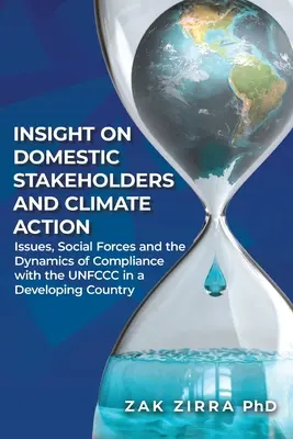 Insights on Domestic Stakeholders and Climate Action: Probleme, forțe sociale și dinamica conformității cu UNFCCC într-o țară în curs de dezvoltare - Insights on Domestic Stakeholders and Climate Action: Issues, Social Forces, and Dynamics of Compliance with the UNFCCC in a Developing Country