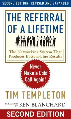 Recomandarea unei vieți: Never Make a Cold Call Again! - The Referral of a Lifetime: Never Make a Cold Call Again!