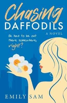 Urmărind narcisele: Trebuie să fie pe undeva pe acolo, nu? - Chasing Daffodils: He has to be out there somewhere, right?